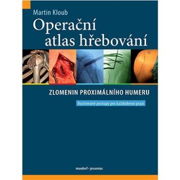 Operační atlas hřebování zlomenin proximálního humeru: Ilustrované postupy pro každodenní praxi (978-80-7345-722-8)