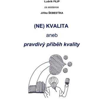 (NE)KVALITA aneb pravdivý příběh kvalit (999-00-017-3728-3)