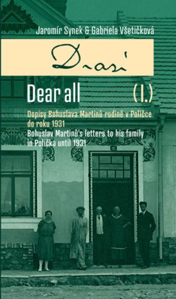 Drazí I. Dopisy Bohuslava Martinů rodině v Poličce do roku 1931 - Jaromír Synek, Gabriela Všetičková - e-kniha