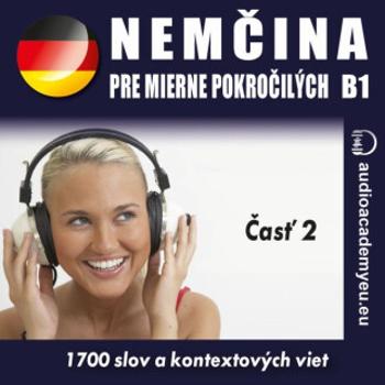 Němčina pre mierne pokročilých B1 - časť 2 - audioacademyeu - audiokniha