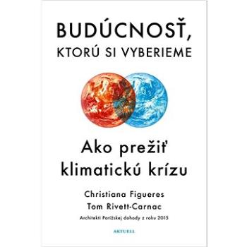 Budúcnosť, ktorú si vyberieme: Ako prežiť klimatickú krízu (978-80-89873-26-5)