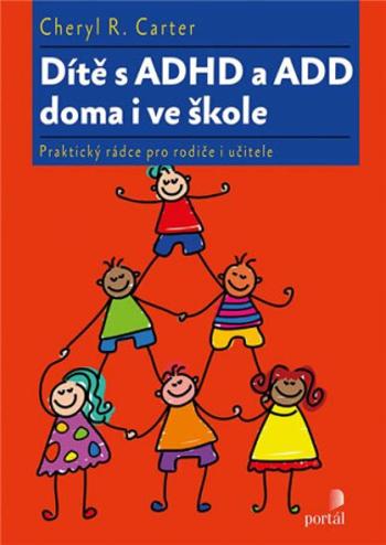 Dítě s ADHD a ADD doma i ve škole - Cheryl R. Carter