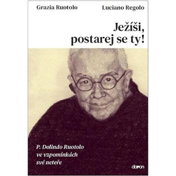 Ježíši, postarej se ty!: P. Dolindo Ruotolo ve vzpomínkách své neteře (978-80-7297-234-0)