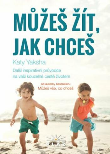 Můžeš žít, jak chceš - Další inspirativní průvodce na vaší kouzelné cestě životem - Katy Yaksha