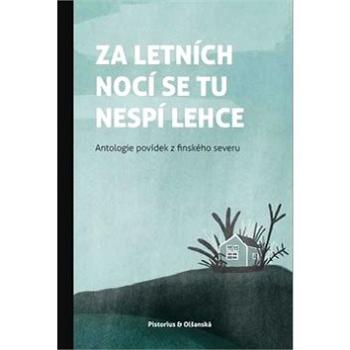 Za letních nocí se tu nespí lehce: Antologie povídek finského severu (978-80-7579-054-5)