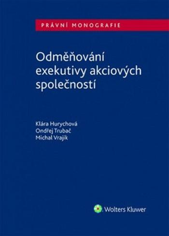 Odměňování exekutivy akciových společností - Mgr. Michal Vrajík, Klára Hurychová, Ondřej Trubač