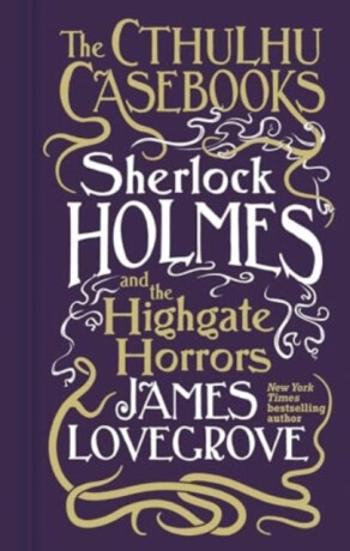 Cthulhu Casebooks - Sherlock Holmes and the Highgate Horrors - James Lovegrove