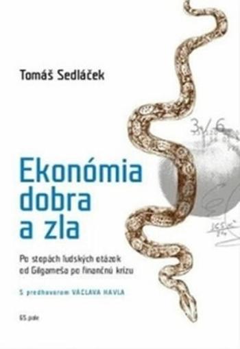 Ekonómia dobra a zla - Po stopách ľudských otázok od Gilgameša po fi nančnú krízu - Tomáš Sedláček