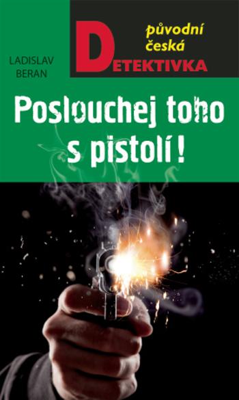 Poslouchej toho s pistolí - Ladislav Beran - e-kniha