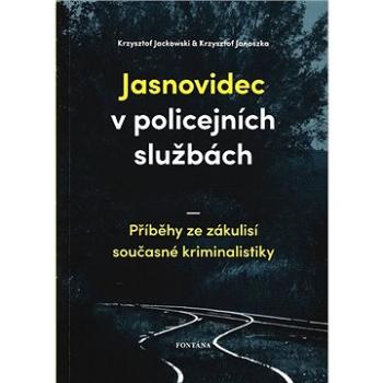 Jasnovidec v policejních službách: Příběhy ze zákulisí současné kriminalistiky (978-80-7651-014-2)