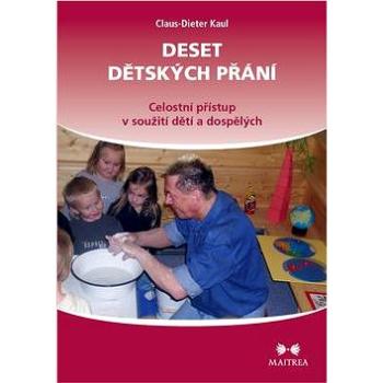 Deset dětských přání: Celostní přístup v soužití dětí a dospělých (978-80-7500-051-4)