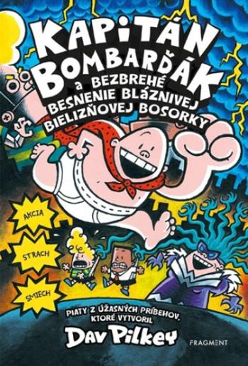 Kapitán Bombarďák a bezbrehé besnenie bláznivej Bielizňovej - Dav Pilkey