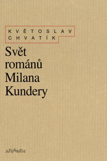 Svět románů Milana Kundery - Květoslav Chvatík