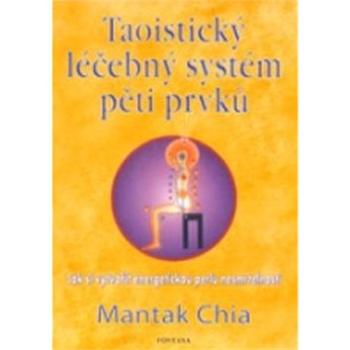 Taoistický léčebný systém pěti prvků: Jak si vytvořit energetickou perlu (978-80-7336-718-3)