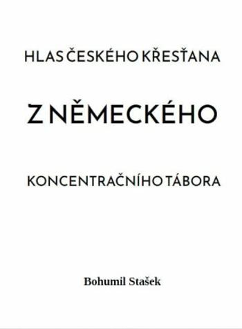 Hlas českého křesťana z německého koncentračního tábora - Bohumil Stašek