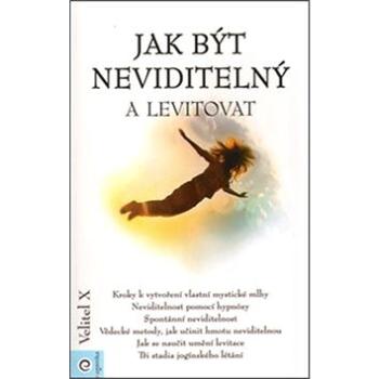 Jak být neviditelný a levitovat (978-80-8100-289-2)