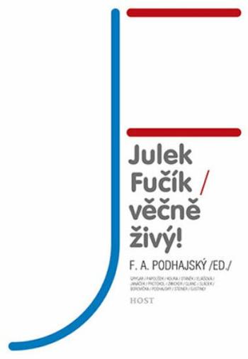 Julek Fučík - věčně živý! - František A. Podhajský