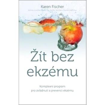 Žít bez ekzému: Komplexní program pro zvládnutí a prevenci ekzému (978-80-7554-163-5)