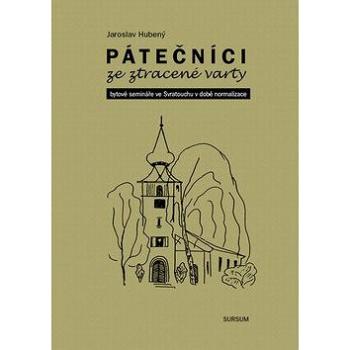 Pátečníci ze ztracené varty: Bytové semináře ve Svratouchu v době normalizace (978-80-7323-340-2)