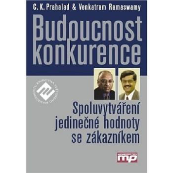 Budoucnost konkurence: Spoluvytváření jedinečné hodnoty se zákazníkem (80-7261-126-7)