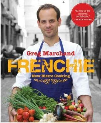 Frenchie: New Bistro Cooking - Greg Marchand