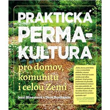 Praktická permakultura: Pro domov, komunitu i celou Zemi (978-80-7364-137-5)