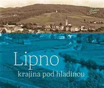 Lipno - krajina pod hladinou - Jindřich Špinar, Petr Hudičák, Zdena Mrázková