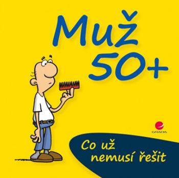 Muž 50+ Co už nemusí řešit - Michael Kernbach, Miguel Fernandez