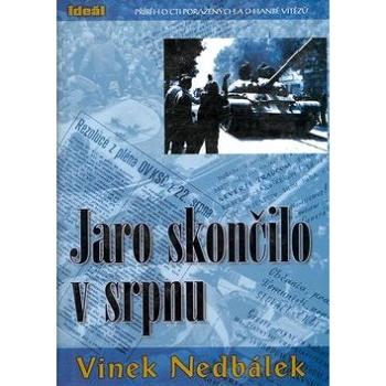 Jaro skončilo v srpnu: Příběh o cti poražených a o hanbě vítězů (80-901017-7-1)