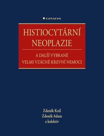 Histiocytární neoplazie a další vybrané velmi vzácné krevní nemoci - Zdeněk Král, Zdeněk Adam, kolektiv autorů - e-kniha