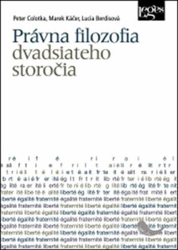 Právna filozofia dvadsiateho storočia - Lucia Berdisová, Marek Káčer, Peter Colotka