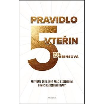 Pravidlo 5 vteřin: Přetvořte svůj život, práci i sebevědomí pomocí každodenní odvahy (978-80-242-6656-5)