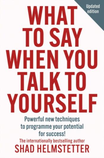 What to Say When You Talk to Yourself - Helmstetter Shad