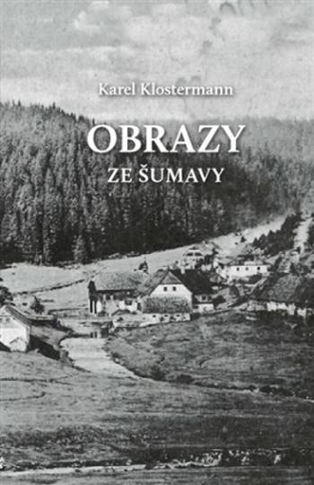 Obrazy ze Šumavy - Karel Klostermann