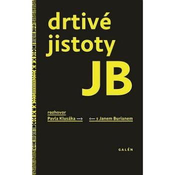 Drtivé jistoty JB: Rozhovor Pavla Klusáka s Janem Burianem (978-80-7492-365-4)