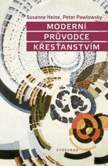 Moderní průvodce křesťanstvím - Heine Susanne, Pawlowsky Peter