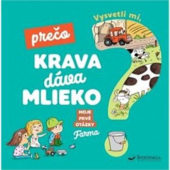 Vysvetli mi, prečo krava dáva mlieko? Moje prvé otázky o farme (978-80-567-0416-5)