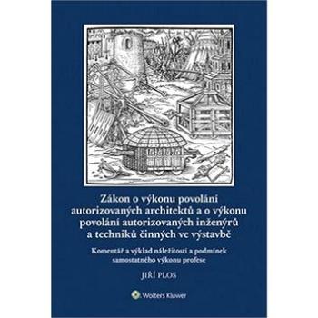 Zákon o výkonu povolání autorizovaných architektů: a o výkonu povolání autorizovaných inženýrů a tec (978-80-7598-172-1)