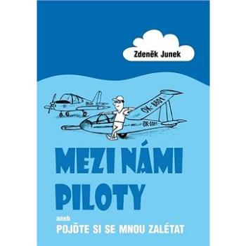 Mezi námi piloty: aneb Pojďte si semnou zalétat (978-80-7666-012-0)