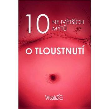 10 největších mýtů o tloustnutí (999-00-015-9745-0)