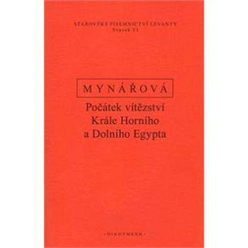 Počátek vítězství krále horního a dolního Egypta: Texty k dějinám starověké Levanty (978-80-7298-211-0)