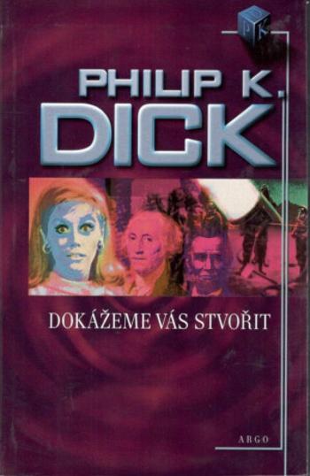 Dokážeme vás stvořit - Philip K. Dick