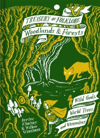 Treasury of Folklore: Woodlands and Forests - Dee Dee Chainey, Willow Winsham