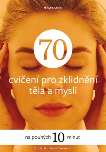 70 cvičení pro zklidnění těla a mysli - Barrie Davenport, S.J. Scott - e-kniha