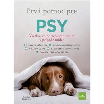 Prvá pomoc pre psy: Všetko, čo potrebujete vedieť v prípade núdze (978-80-551-7601-7)