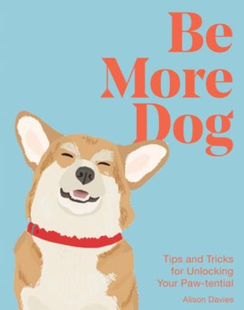 Be More Dog - Alison Daviesová