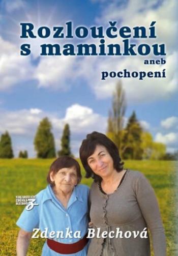 Rozloučení s maminkou aneb pochopení - Zdenka Blechová