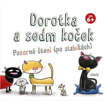 Dorotka a sedm koček: Pozorné čtení (po slabikách), věk 6+ (978-80-7267-742-9)