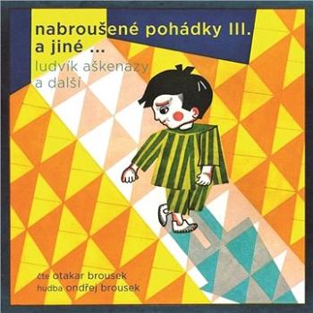 Nabroušené pohádky III. a jiné … ()