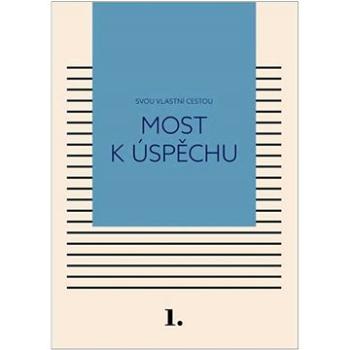 Most k úspěchu: Svou vlastní cestou (978-80-908391-0-6)